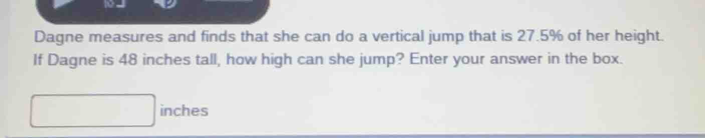 dagne measures and finds that she can do a vertical jump that is 27.5% …