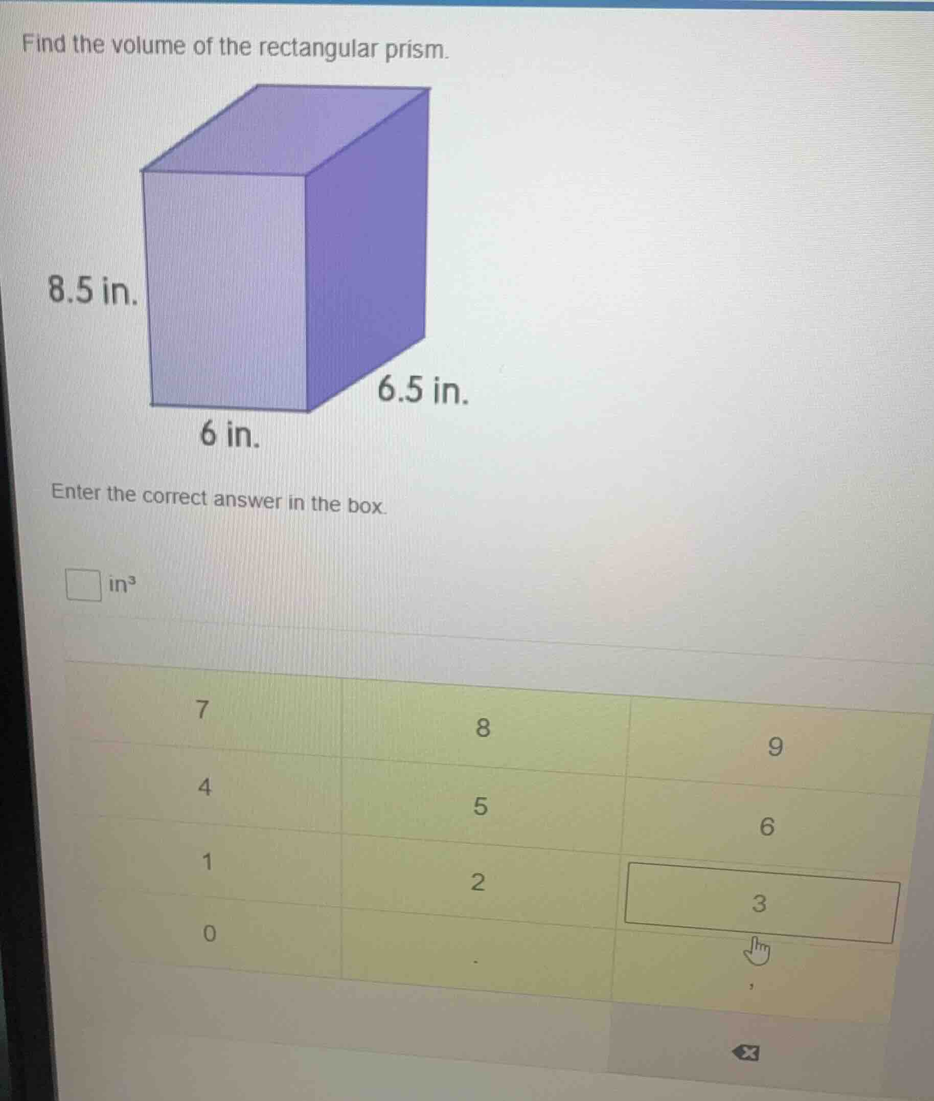 find the volume of the rectangular prism. 8.5 in. 6 in. 6.5 in. enter t…