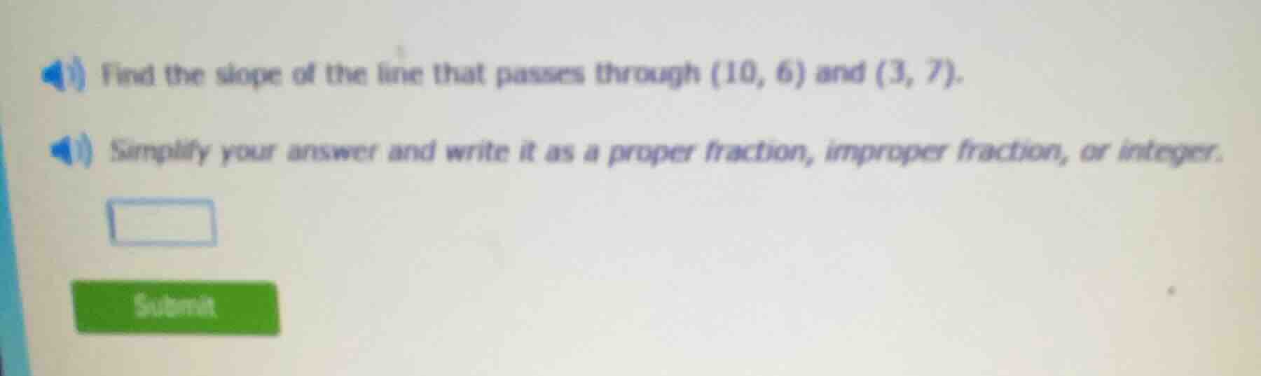 find the slope of the line that passes through (10, 6) and (3, 7). simp…