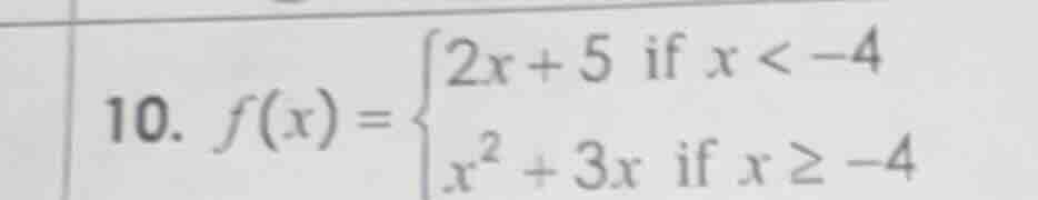 10. $f(x)=\\begin{cases}2x + 5 & \\text{if } x < -4 \\\\ x^2 + 3x & \\t…