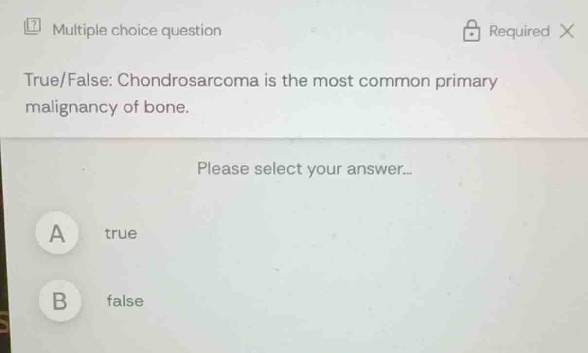 true/false: chondrosarcoma is the most common primary malignancy of bon…