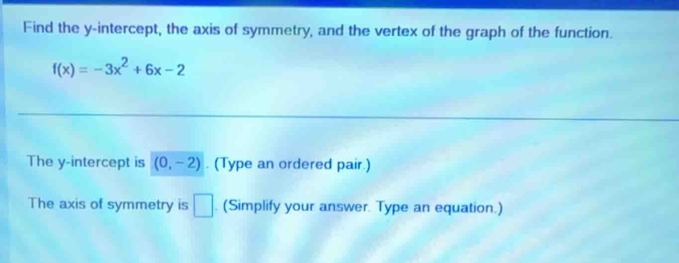 find the y-intercept, the axis of symmetry, and the vertex of the graph…
