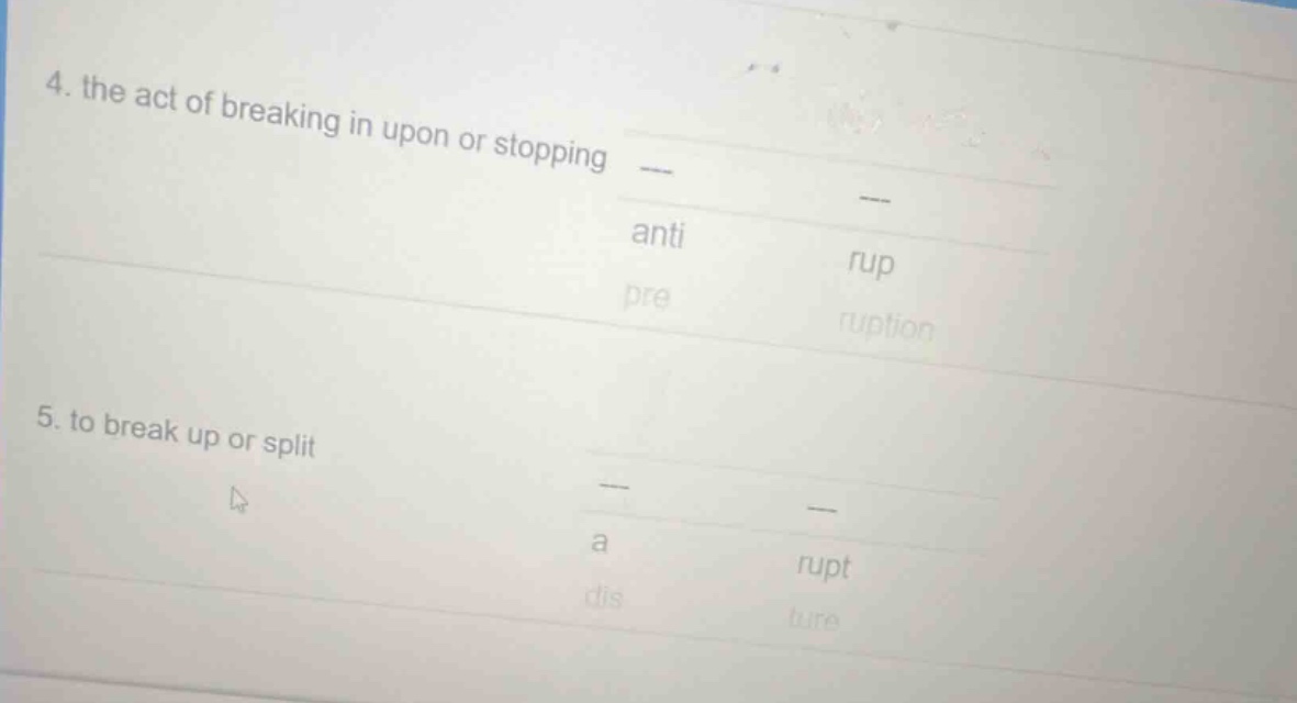 4. the act of breaking in upon or stopping anti rup pre ruption 5. to b…