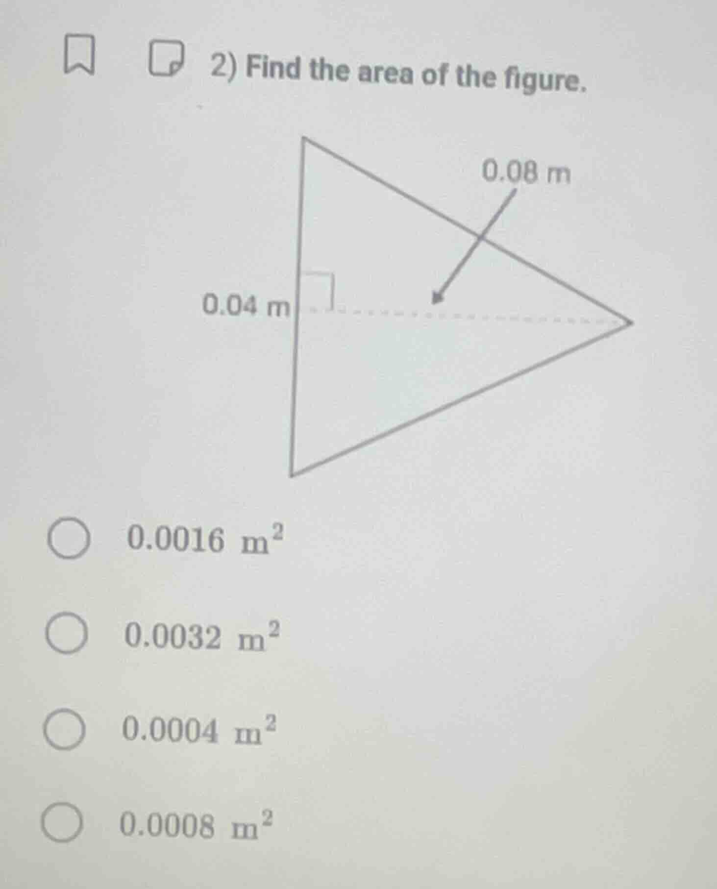 2) find the area of the figure. 0.08 m 0.04 m 0.0016 m² 0.0032 m² 0.000…