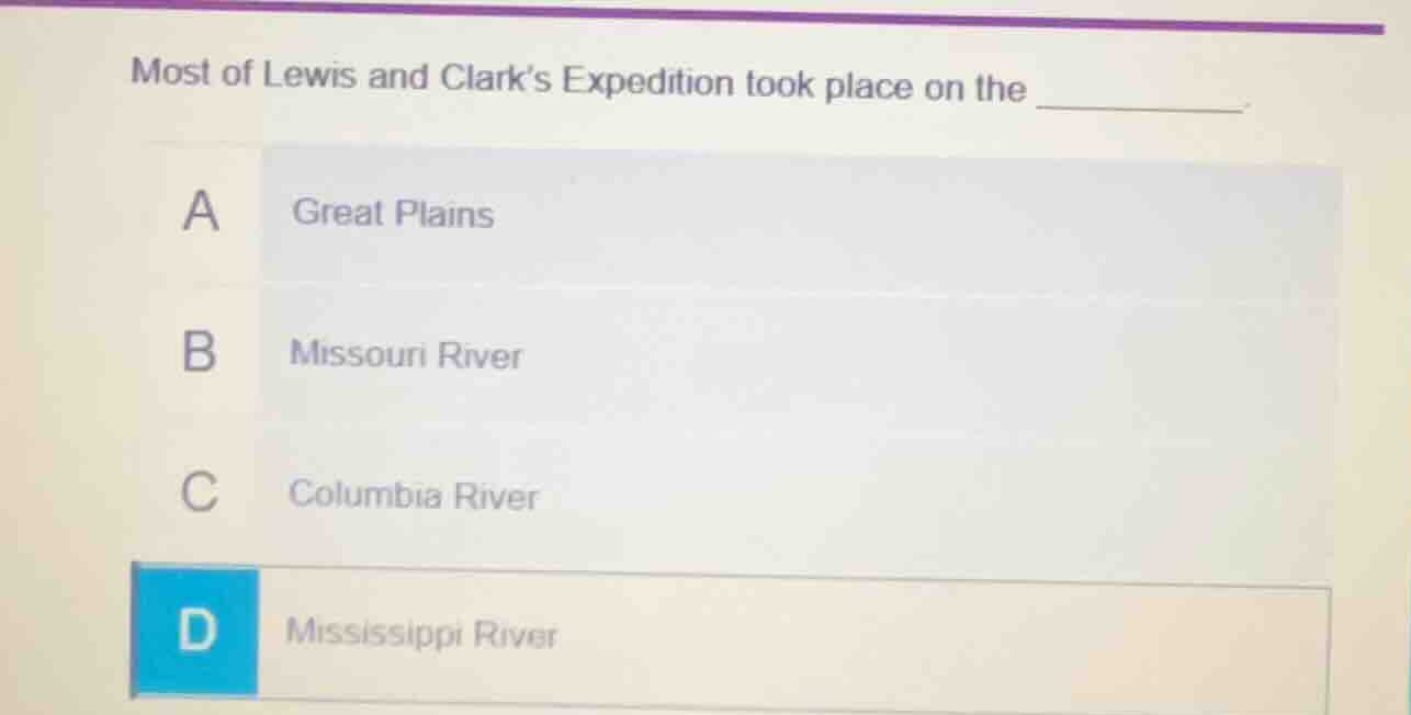 most of lewis and clark’s expedition took place on the _______. a great…