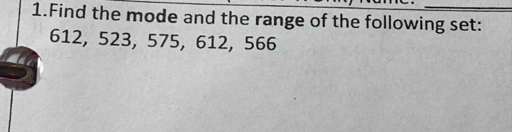 1.find the mode and the range of the following set: 612, 523, 575, 612,…
