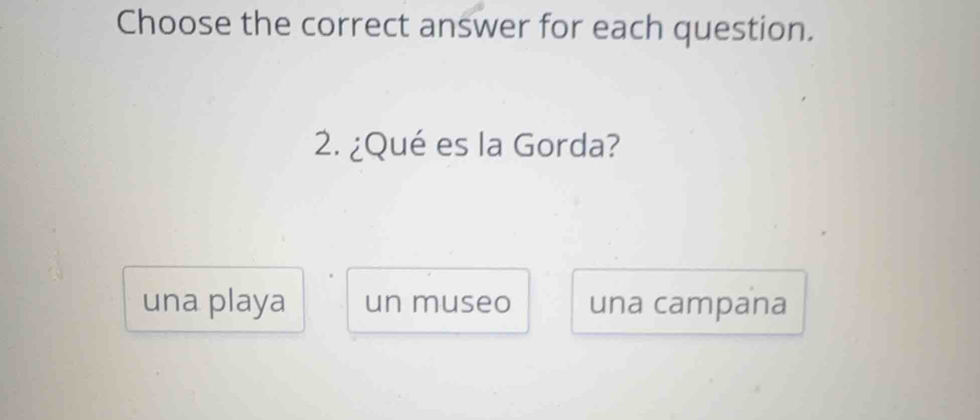 choose the correct answer for each question. 2. ¿qué es la gorda? una p…