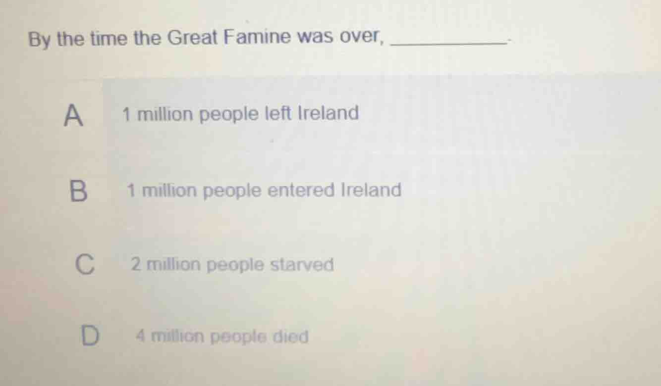 by the time the great famine was over, ________. a 1 million people lef…