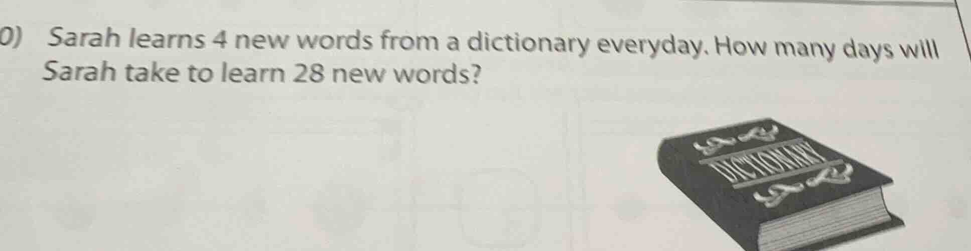 sarah learns 4 new words from a dictionary everyday. how many days will…