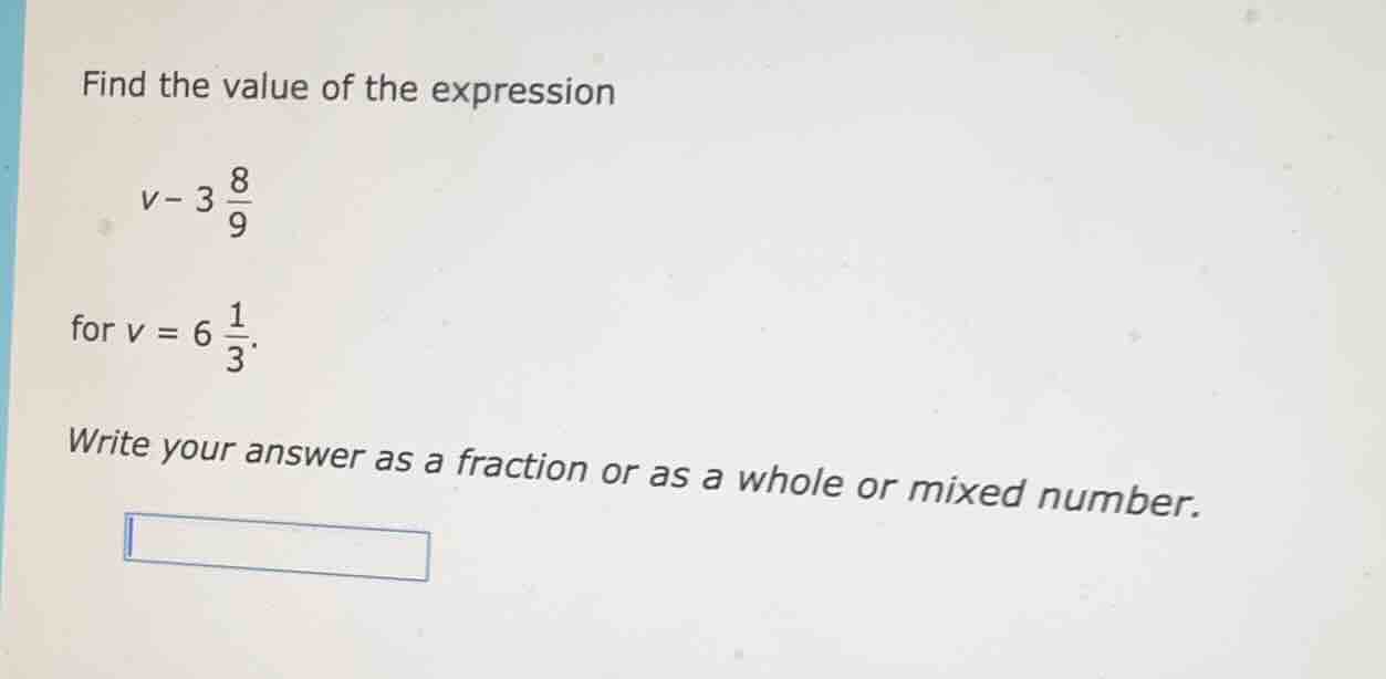 find the value of the expression $v - 3\\frac{8}{9}$ for $v = 6\\frac{1…
