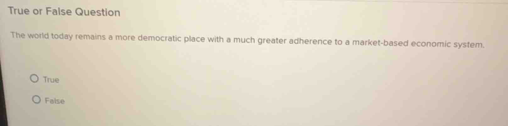 true or false question the world today remains a more democratic place …