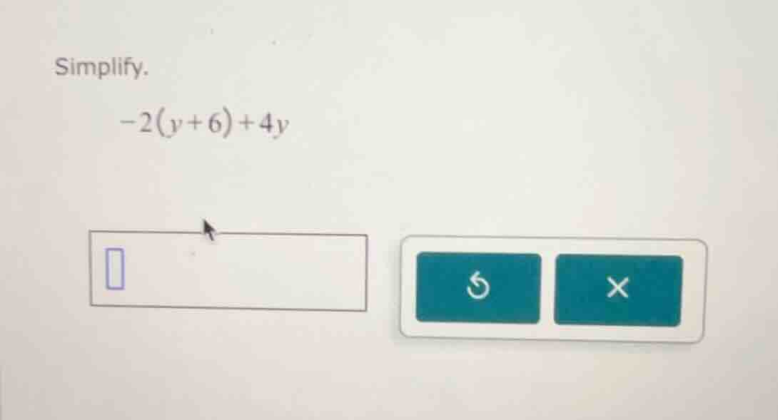 simplify. -2(y + 6) + 4y