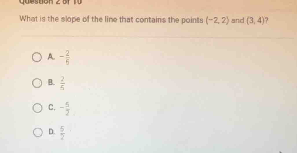 question 2 of 10 what is the slope of the line that contains the points…