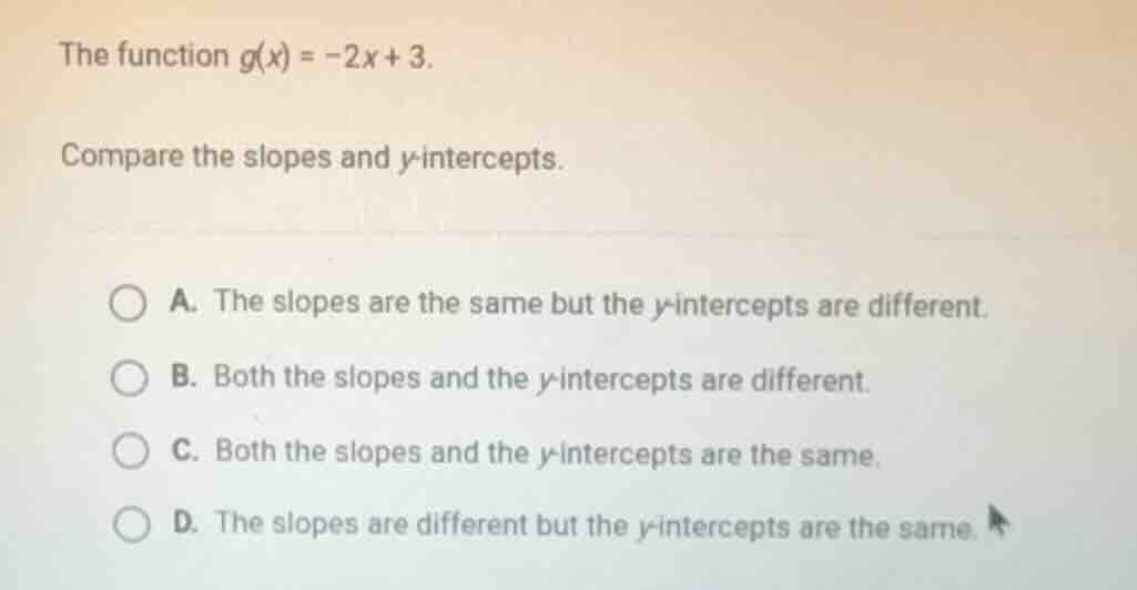 the function ( g(x) = -2x + 3 ). compare the slopes and ( y )-intercept…
