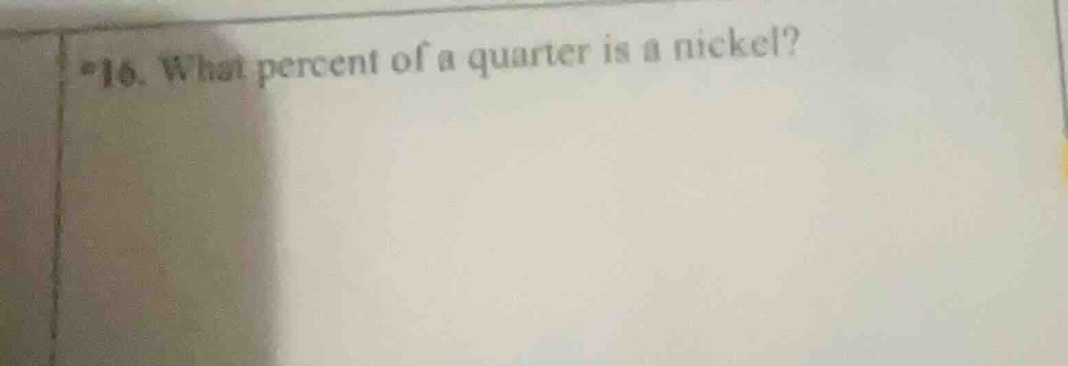 16. what percent of a quarter is a nickel?