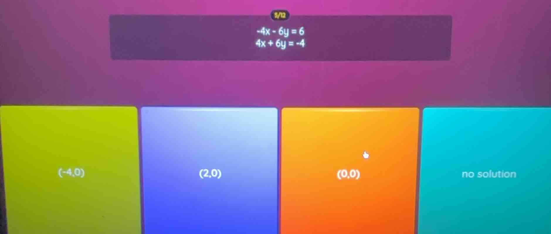 -4x - 6y = 6 4x + 6y = -4 options: (-4,0), (2,0), (0,0), no solution