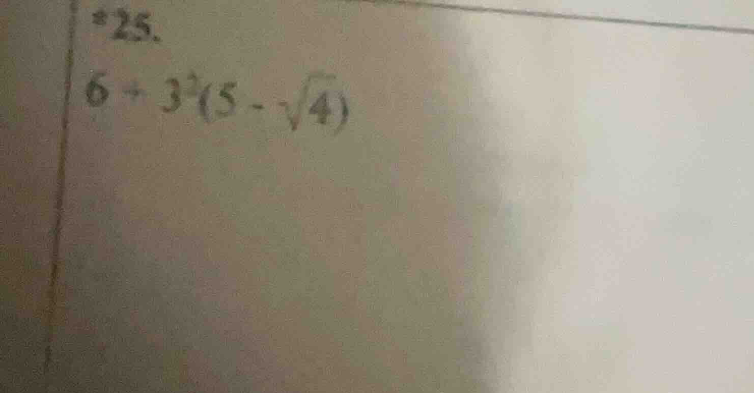 25. 6 + 3²(5 - √4)