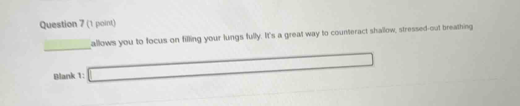 question 7 (1 point) ______ allows you to focus on filling your lungs f…