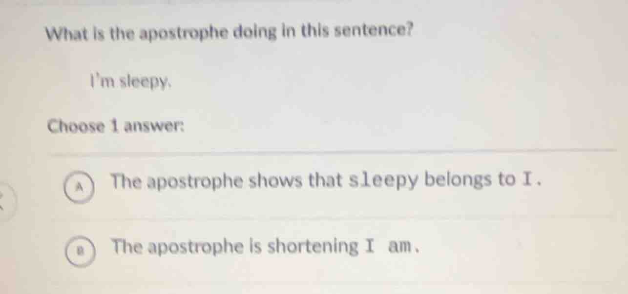what is the apostrophe doing in this sentence? im sleepy. choose 1 answ…