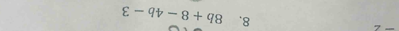 8. 8b + 8 - 4b - 3