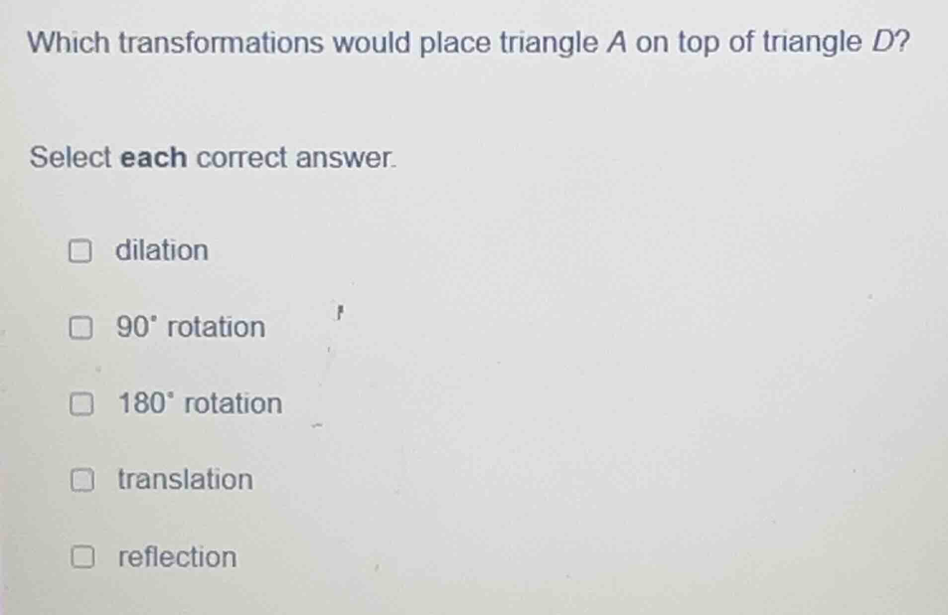 which transformations would place triangle a on top of triangle d? sele…