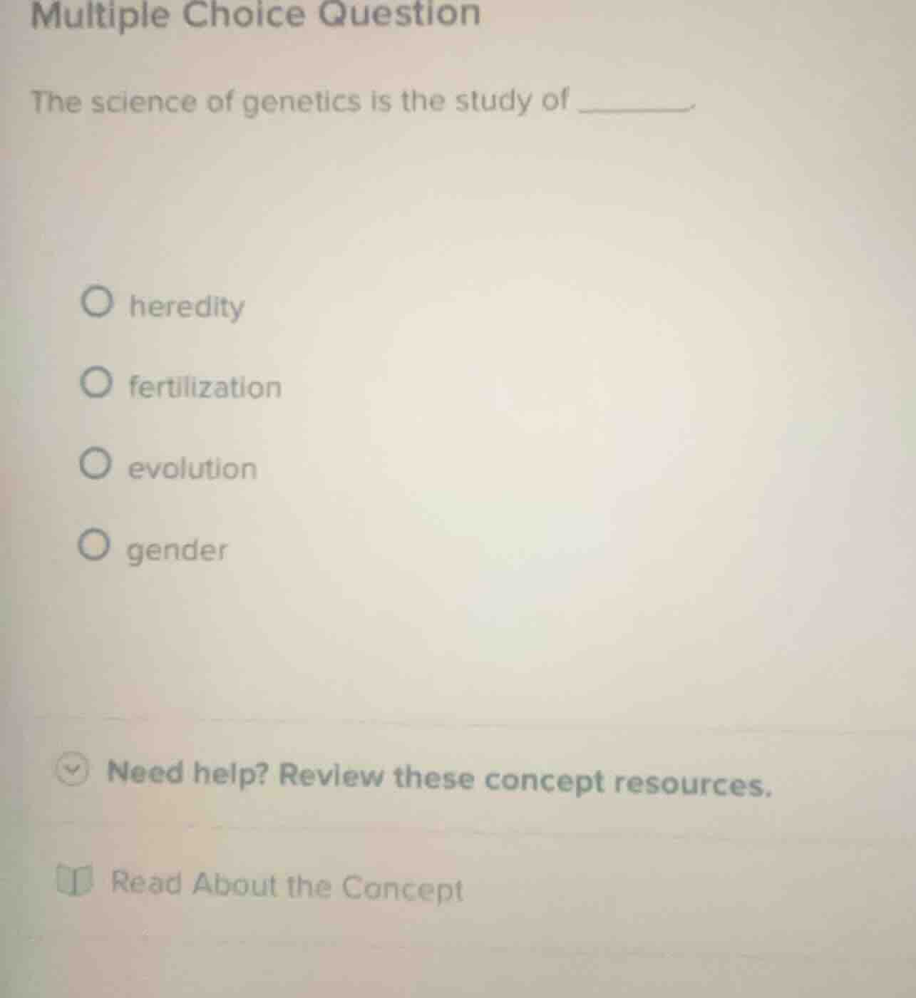 multiple choice question the science of genetics is the study of ______…