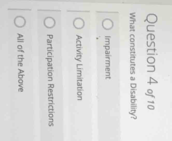 question 4 of 10 what constitutes a disability? impairment activity lim…
