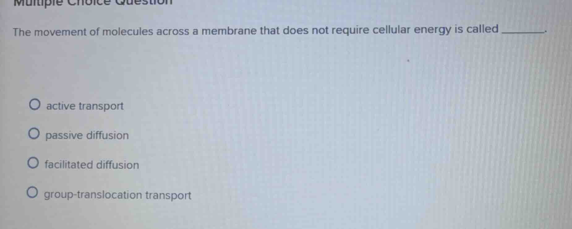 the movement of molecules across a membrane that does not require cellu…