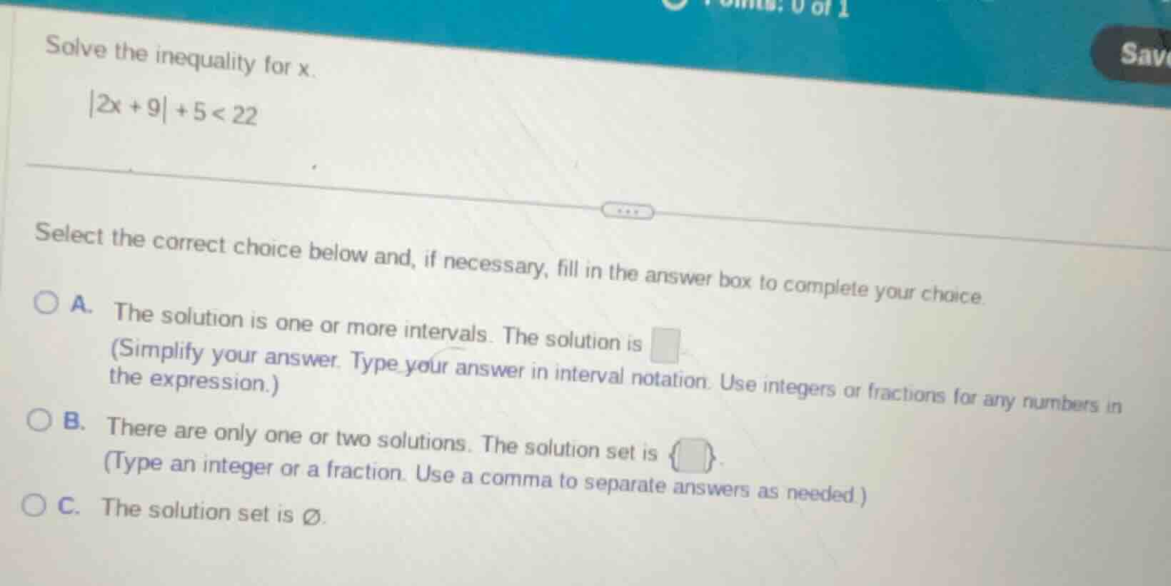 solve the inequality for x. |2x + 9| + 5 < 22 select the correct choice…