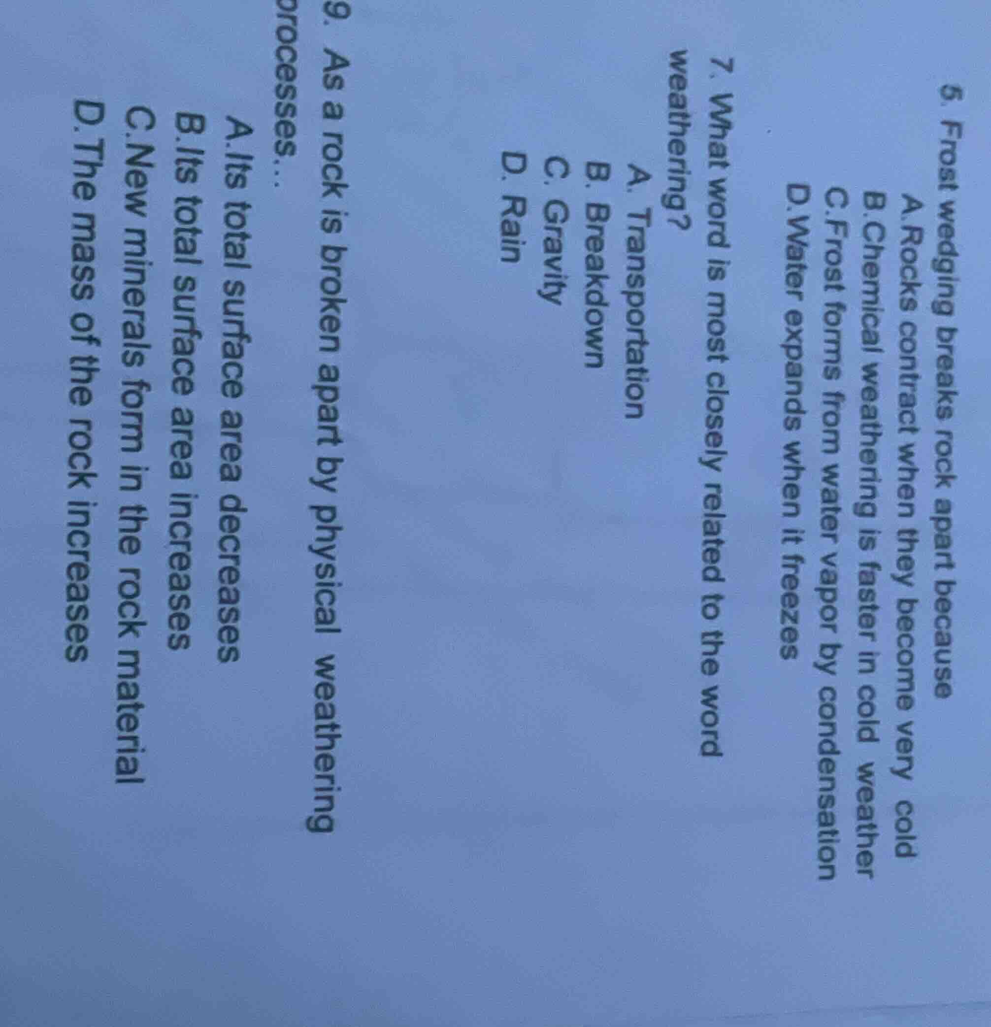 5. frost wedging breaks rock apart because a.rocks contract when they b…