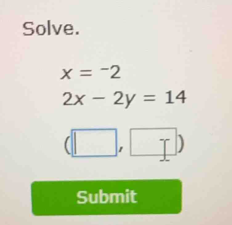 solve. x = -2 2x - 2y = 14 (\\square, \\square)
