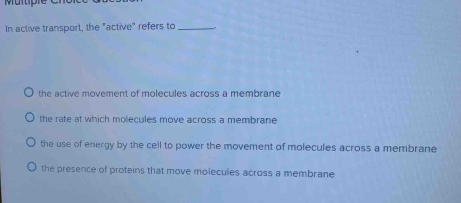 multiple choice question in active transport, the \active\ refers to __…