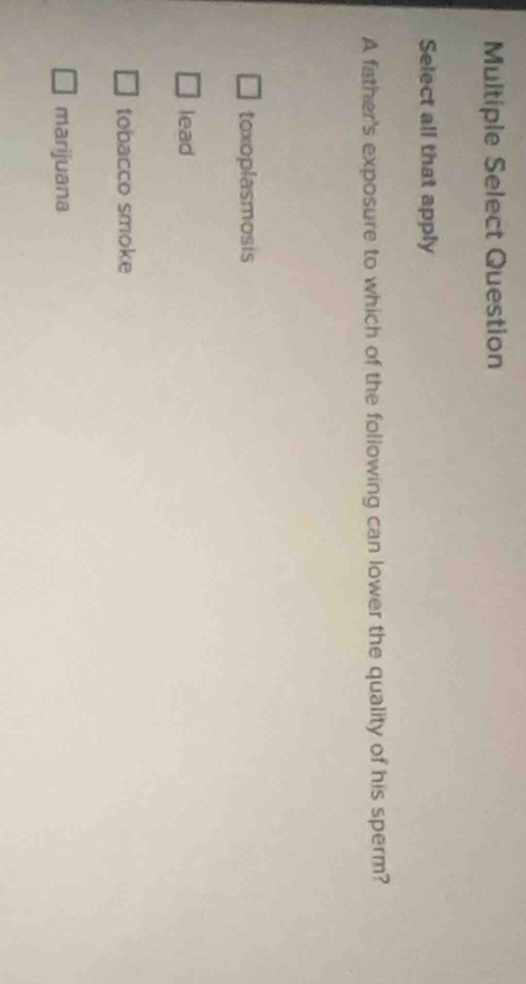 multiple select question select all that apply a fathers exposure to wh…