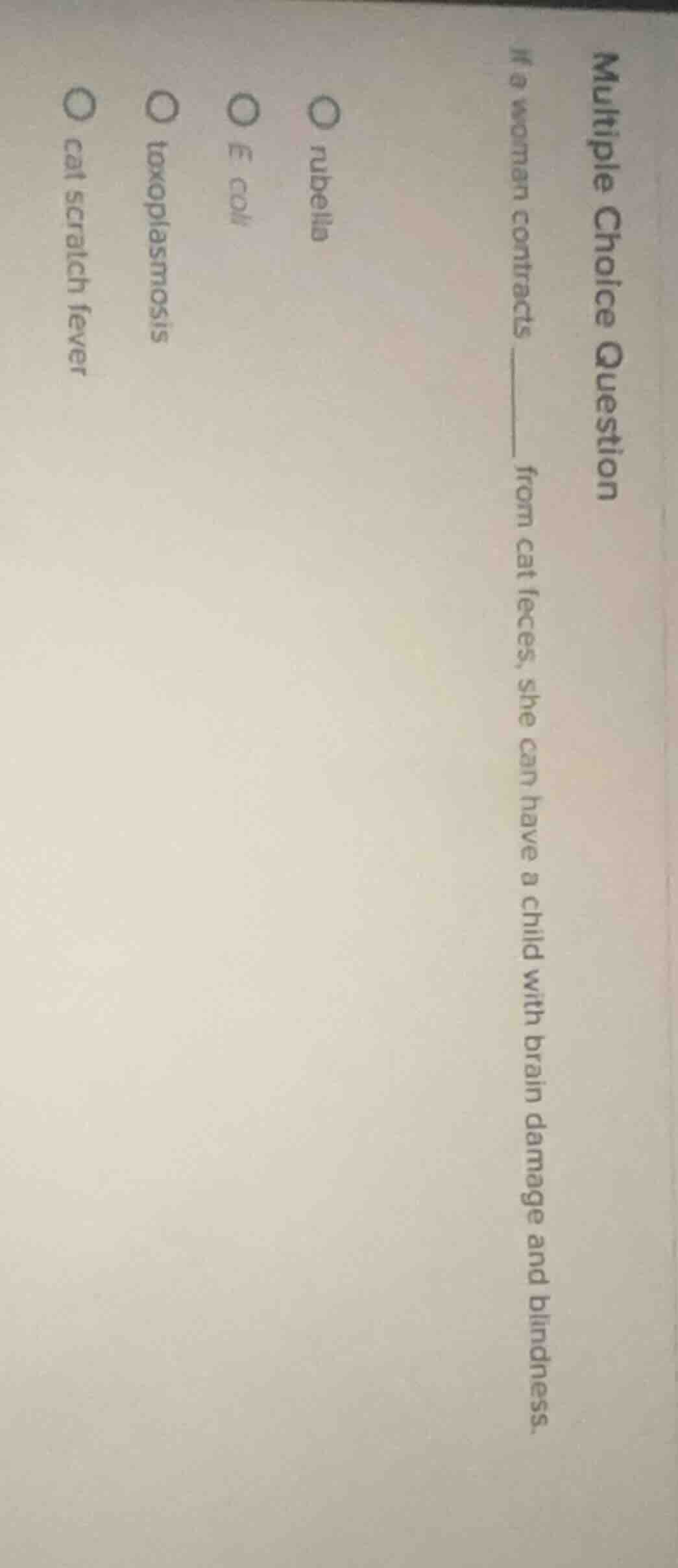 multiple choice question if a woman contracts ____ from cat feces, she …