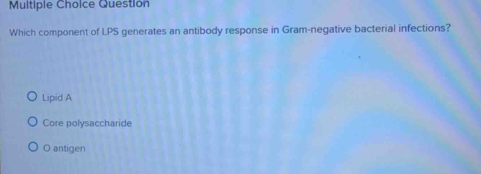 multiple choice question which component of lps generates an antibody r…