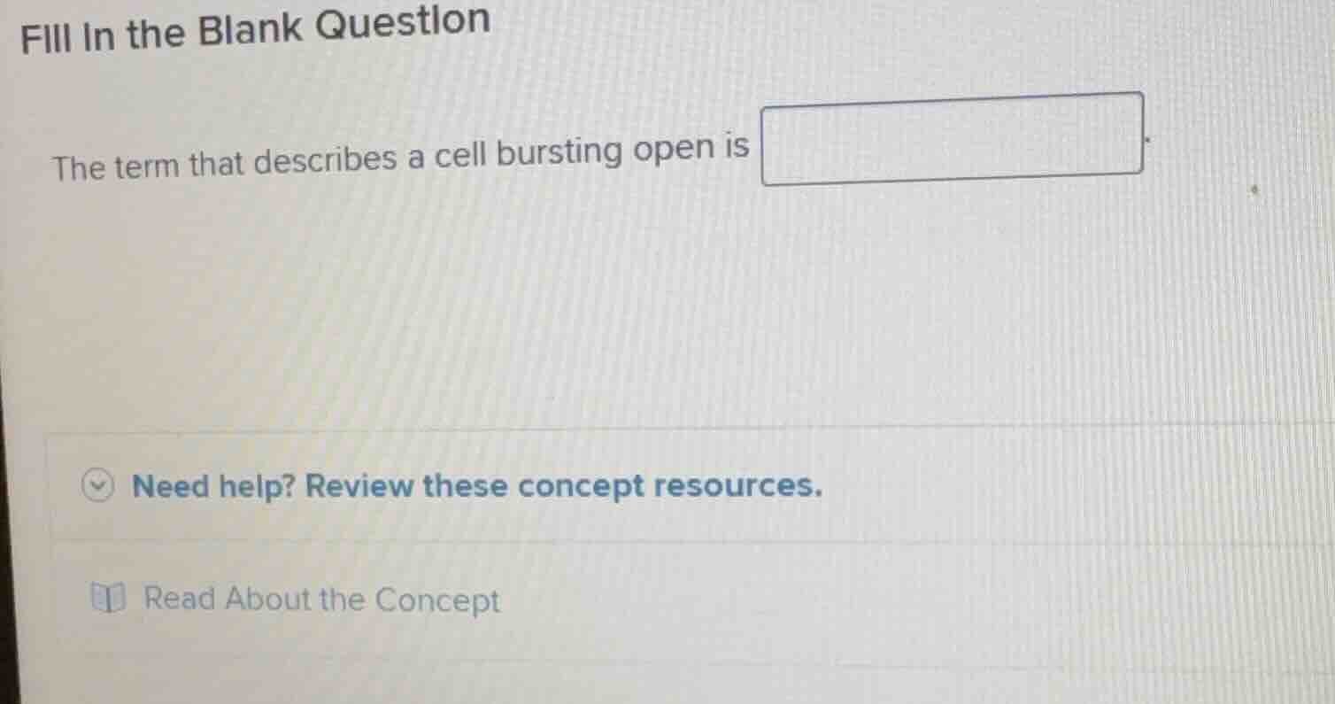 fill in the blank question the term that describes a cell bursting open…