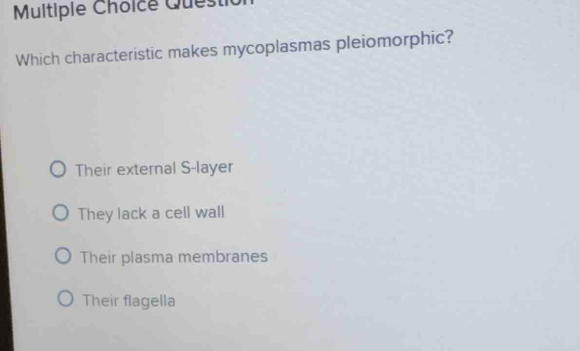 multiple choice question which characteristic makes mycoplasmas pleiomo…
