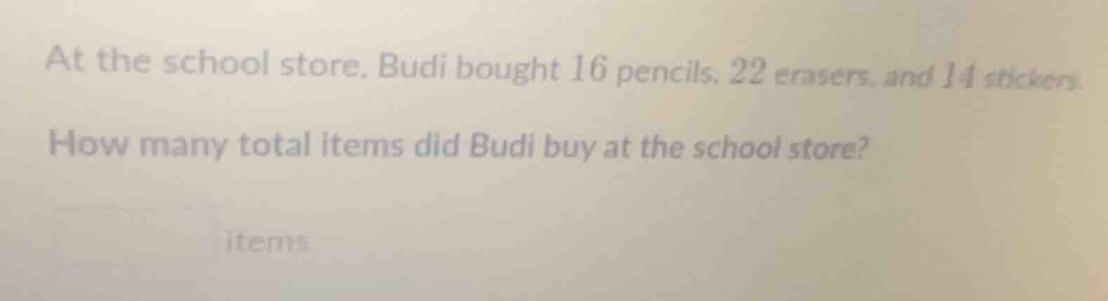 at the school store, budi bought 16 pencils, 22 erasers, and 14 sticker…