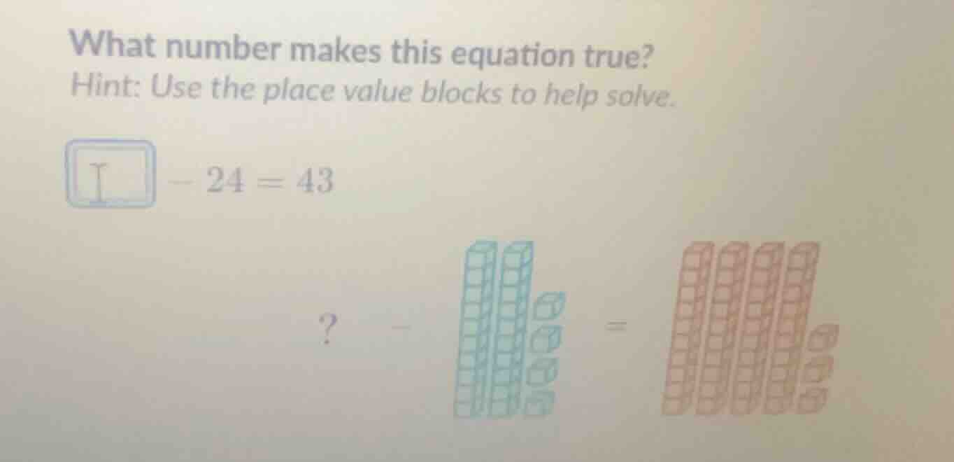 what number makes this equation true? hint: use the place value blocks …