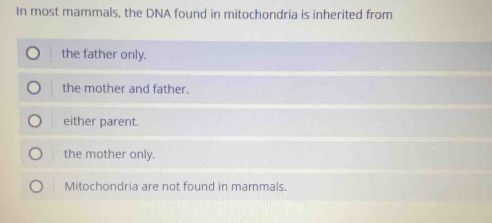 in most mammals, the dna found in mitochondria is inherited from the fa…