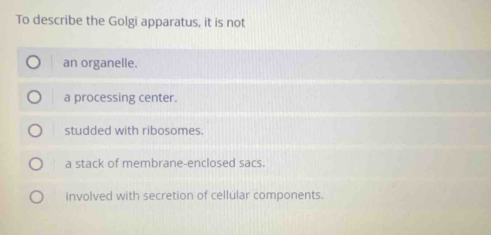 to describe the golgi apparatus, it is not an organelle. a processing c…