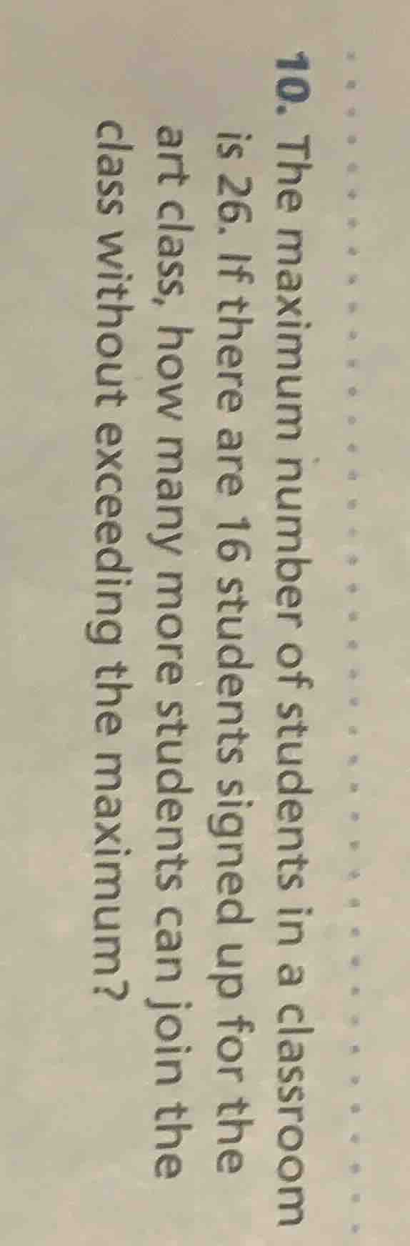 10. the maximum number of students in a classroom is 26. if there are 1…