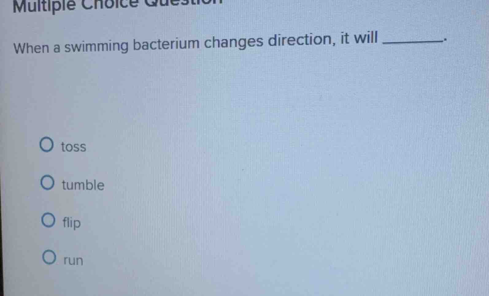 multiple choice question\ when a swimming bacterium changes direction, …