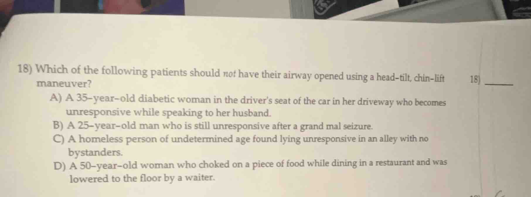 18) which of the following patients should not have their airway opened…