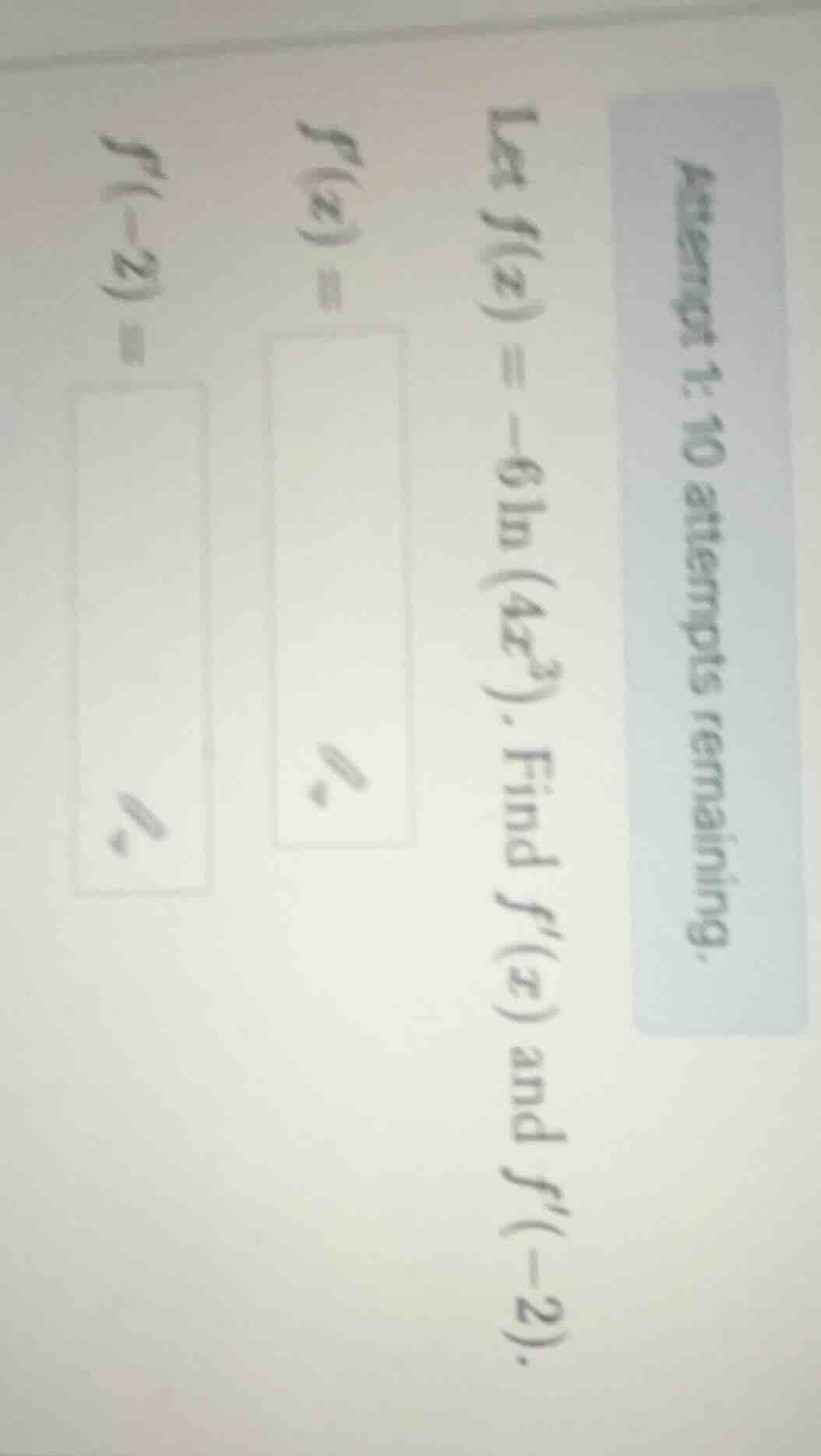 attempt 1: 10 attempts remaining. let ( f(x) = -6ln(4x^3) ). find ( f(x…