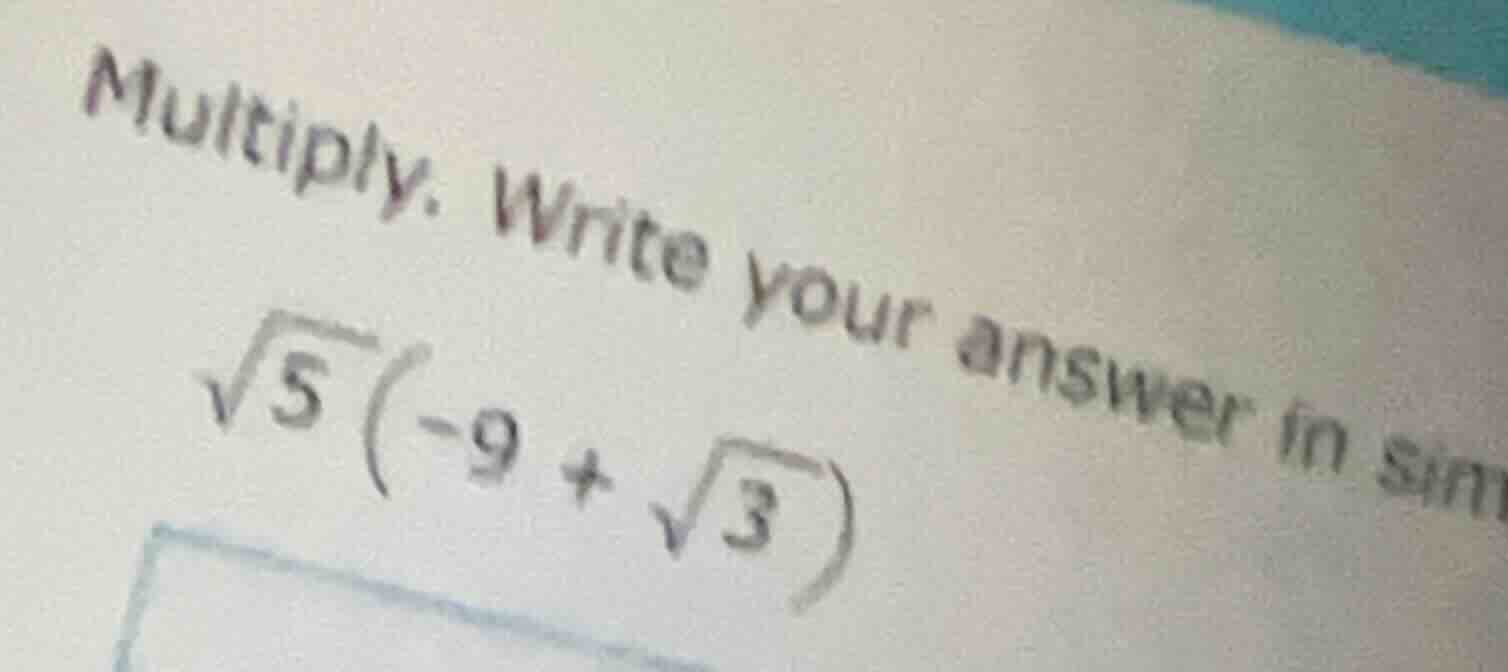 multiply. write your answer in sim\\sqrt{5}\\left(-9 + \\sqrt{3}\ ight)