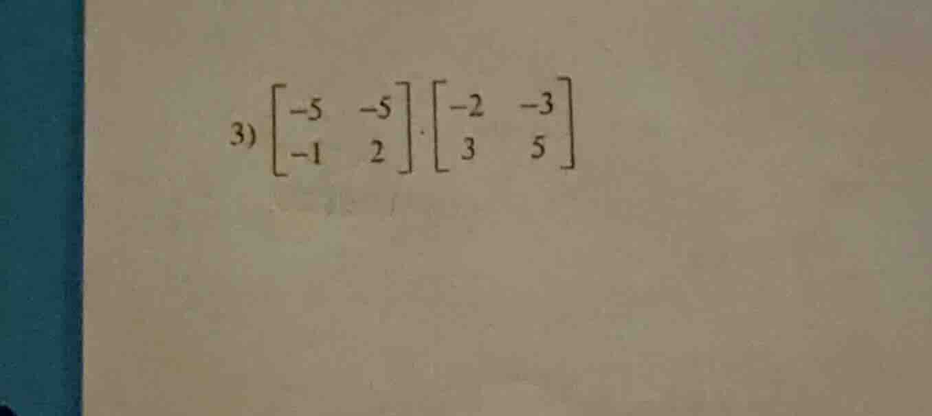 3) \\(\\begin{bmatrix}-5&-5\\\\-1&2\\end{bmatrix}\\cdot\\begin{bmatrix}…
