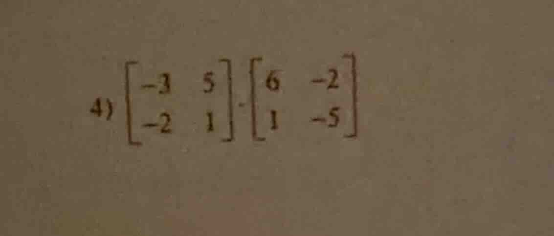 4) \\(\\begin{bmatrix}-3&5\\\\-2&1\\end{bmatrix}\\cdot\\begin{bmatrix}6…