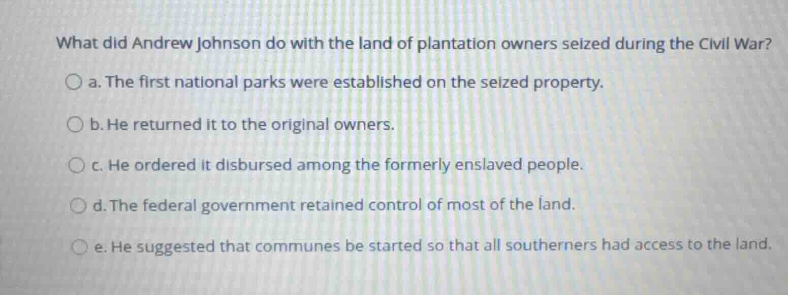 what did andrew johnson do with the land of plantation owners seized du…