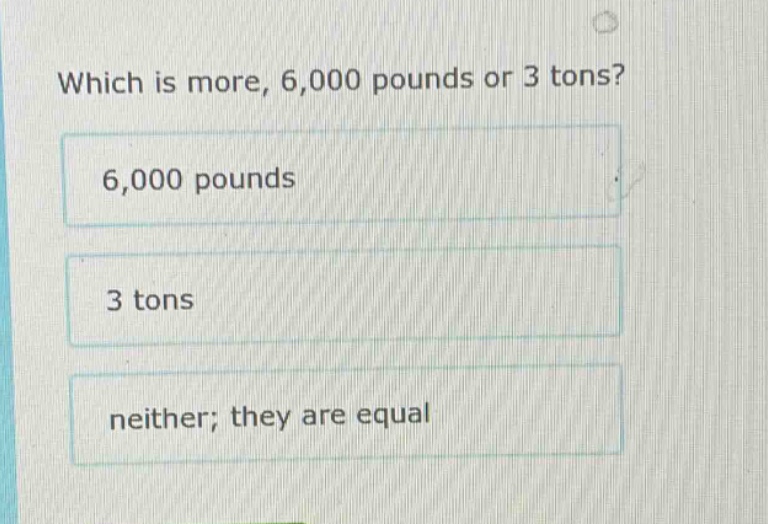 which is more, 6,000 pounds or 3 tons? 6,000 pounds 3 tons neither; the…